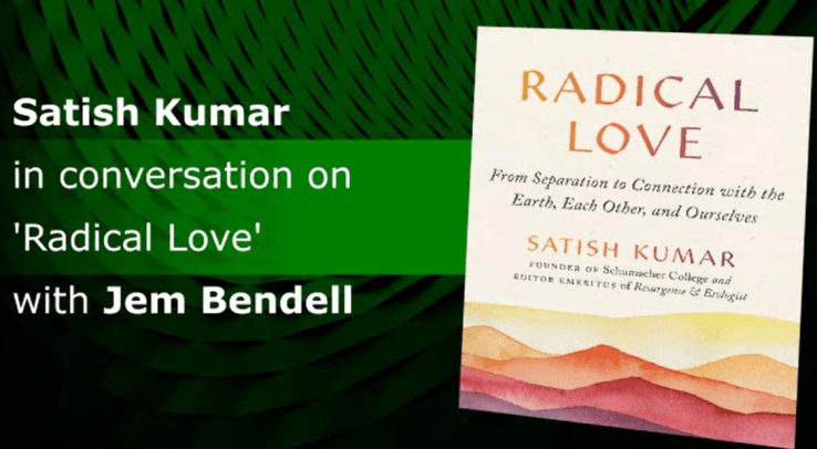 Satish Kumar discusses Radical Love with Jem Bendell